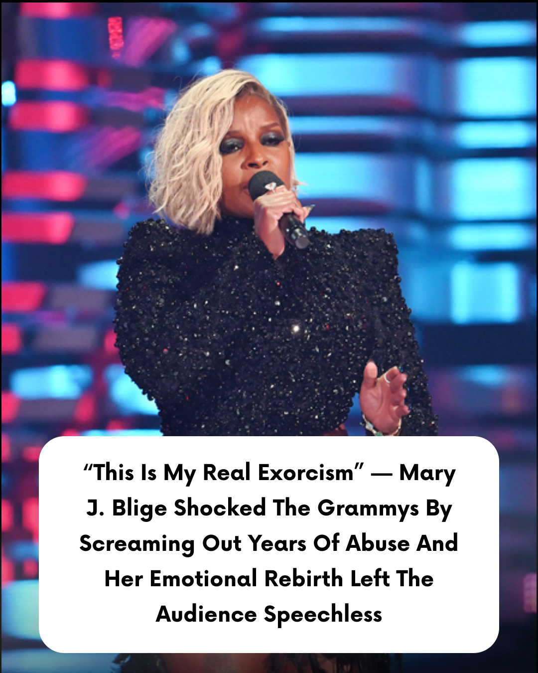 “This Is My Real Exorcism” — Mary J. Blige Shocked The Grammys By Screaming Out Years Of Abuse And Her Emotional Rebirth Left The Audience Speechless