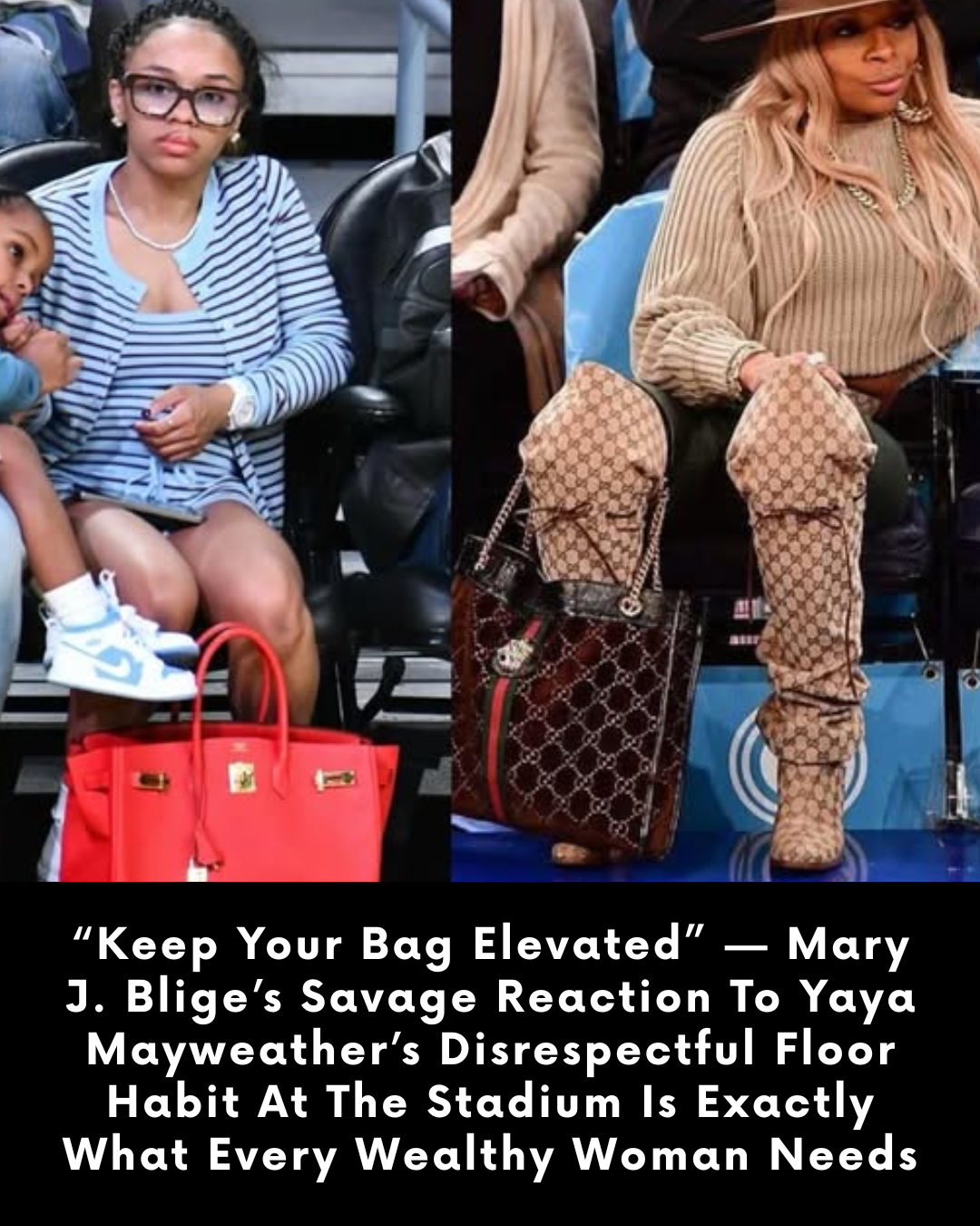 “Keep Your Bag Elevated” — Mary J. Blige’s Savage Reaction To Yaya Mayweather’s Disrespectful Floor Habit At The Stadium Is Exactly What Every Wealthy Woman Needs
