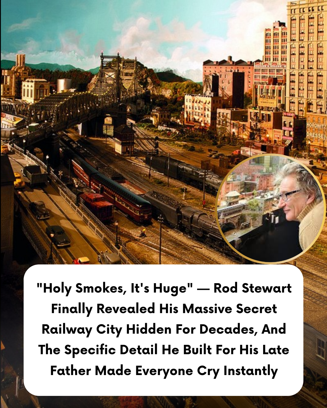 “Holy Smokes, It’s Huge” — Rod Stewart Finally Revealed His Massive Secret Railway City Hidden For Decades, And The Specific Detail He Built For His Late Father Made Everyone Cry Instantly