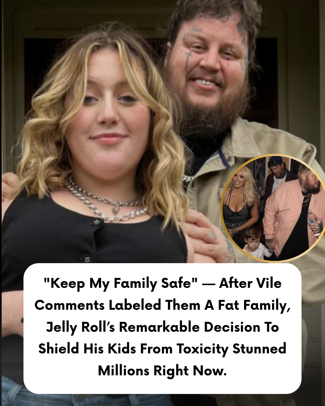 “Keep My Family Safe” — After Vile Comments Labeled Them A Fat Family, Jelly Roll’s Remarkable Decision To Shield His Kids From Toxicity Stunned Millions Right Now.