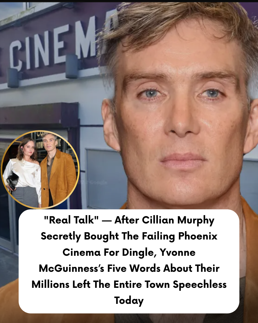 “Real Talk” — After Cillian Murphy Secretly Bought The Failing Phoenix Cinema For Dingle, Yvonne McGuinness’s Five Words About Their Millions Left The Entire Town Speechless Today