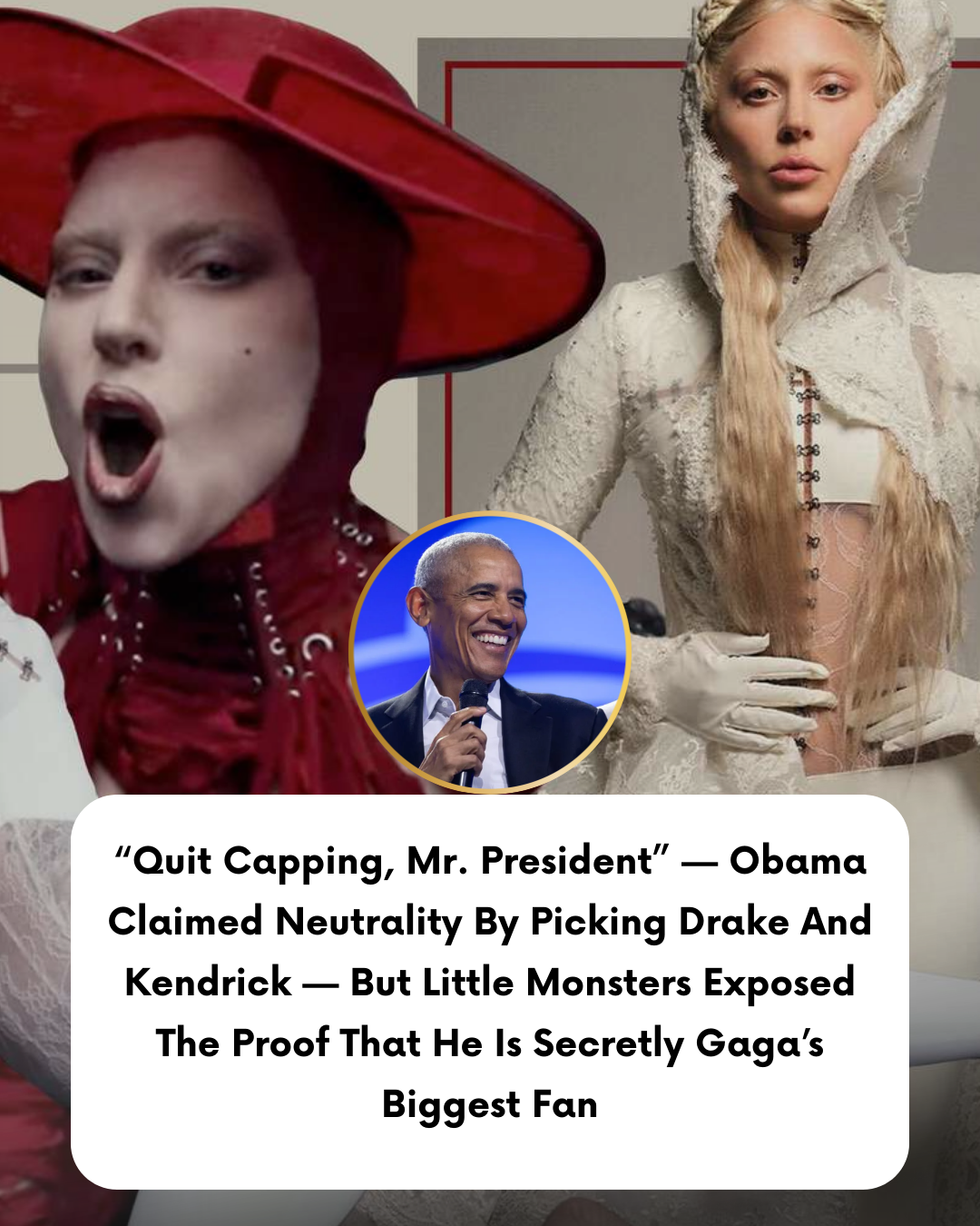 “Quit Capping, Mr. President” — Obama Claimed Neutrality By Picking Drake And Kendrick — But Little Monsters Exposed The Proof That He Is Secretly Gaga’s Biggest Fan