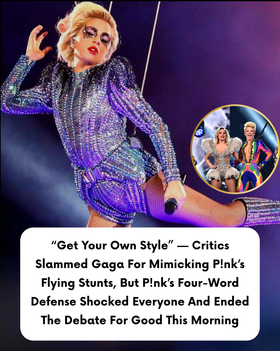 “Get Your Own Style” — Critics Slammed Gaga For Mimicking P!nk’s Flying Stunts, But P!nk’s Four-Word Defense Shocked Everyone And Ended The Debate For Good This Morning