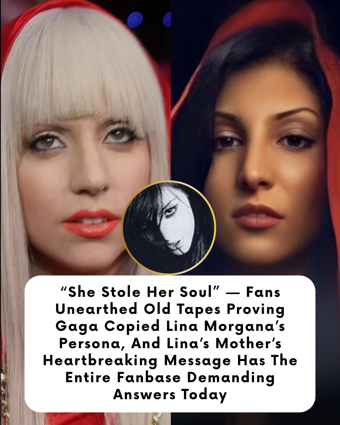 “She Stole Her Soul” — Fans Unearthed Old Tapes Proving Gaga Copied Lina Morgana’s Persona, And Lina’s Mother’s Heartbreaking Message Has The Entire Fanbase Demanding Answers Today