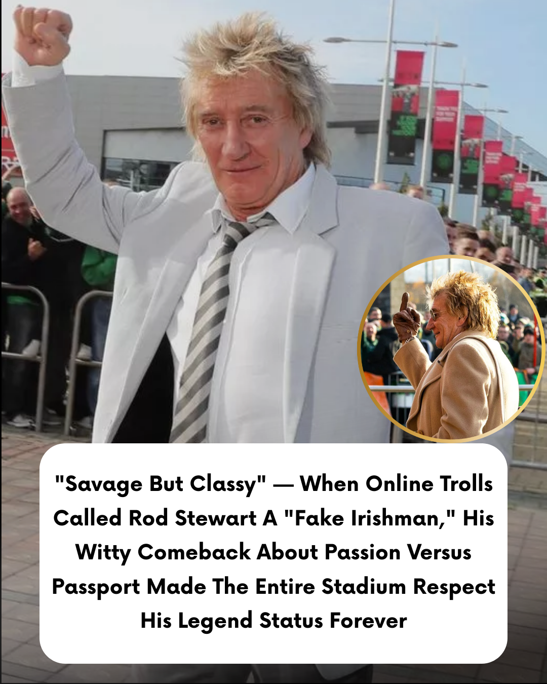 “Savage But Classy” — When Online Trolls Called Rod Stewart A “Fake Irishman,” His Witty Comeback About Passion Versus Passport Made The Entire Stadium Respect His Legend Status Forever