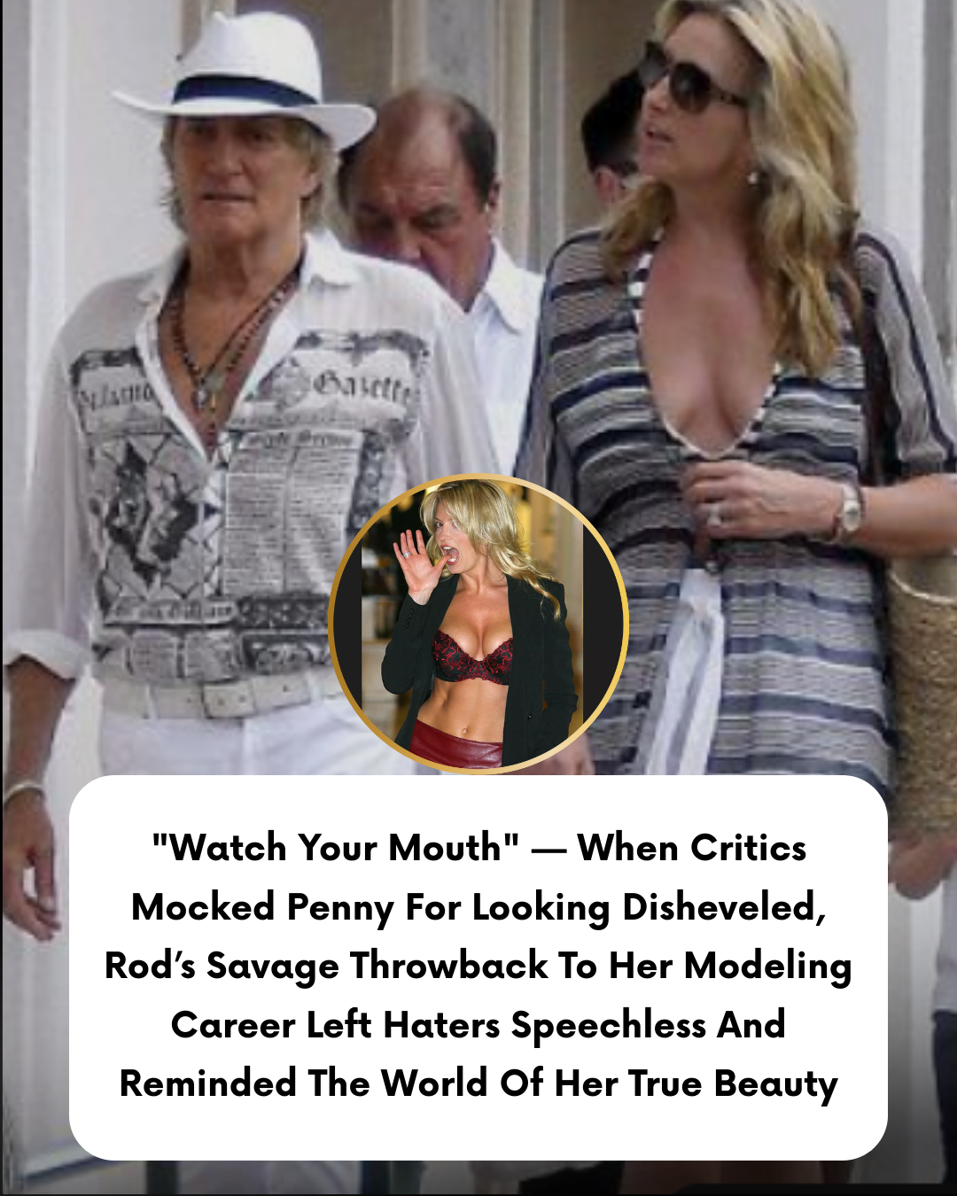 “Watch Your Mouth” — When Critics Mocked Penny For Looking Disheveled, Rod’s Savage Throwback To Her Modeling Career Left Haters Speechless And Reminded The World Of Her True Beauty