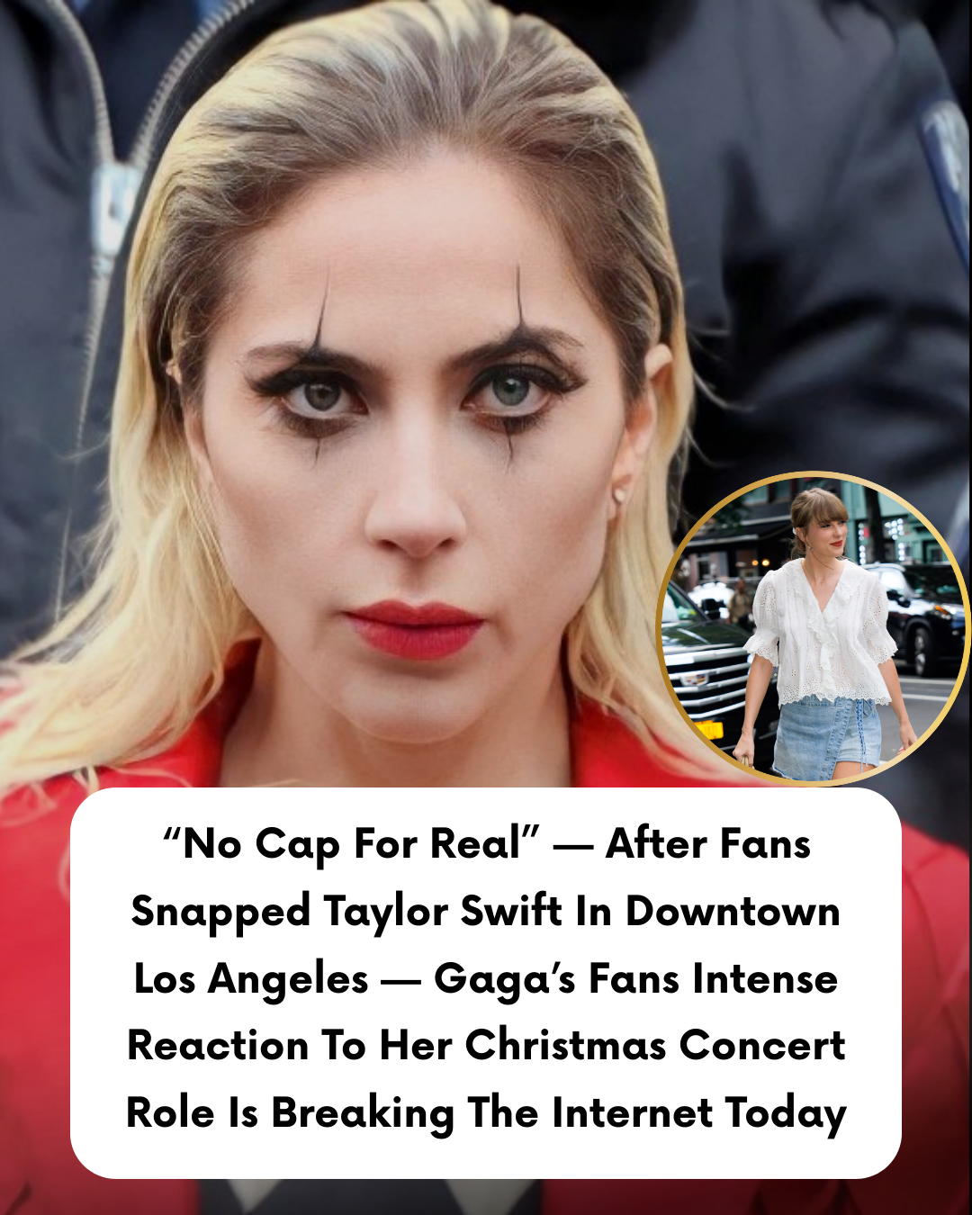 “No Cap For Real” — After Fans Snapped Taylor Swift In Downtown Los Angeles — Gaga’s Fans Intense Reaction To Her Christmas Concert Role Is Breaking The Internet Today