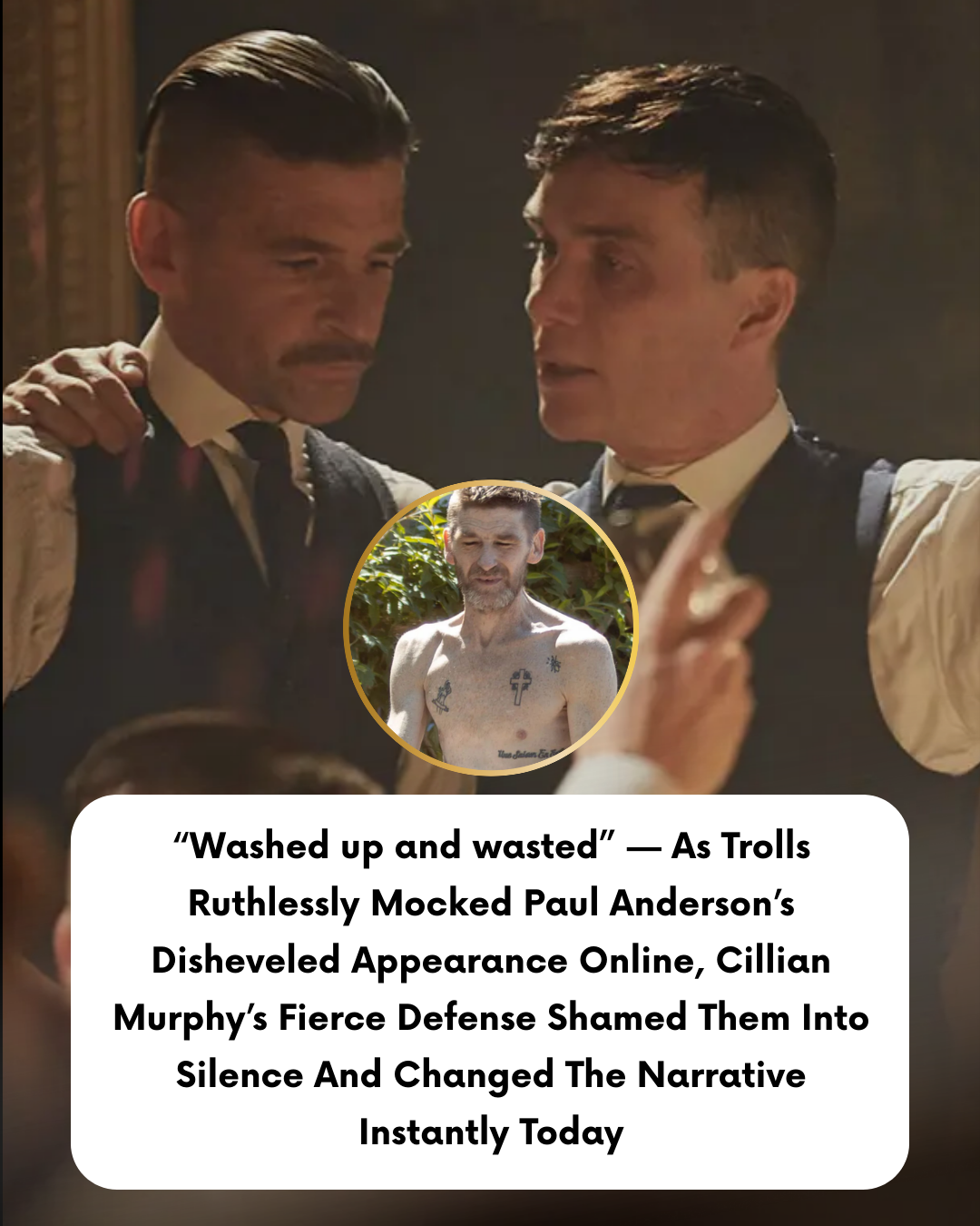 “Washed up and wasted” — As Trolls Ruthlessly Mocked Paul Anderson’s Disheveled Appearance Online, Cillian Murphy’s Fierce Defense Shamed Them Into Silence And Changed The Narrative Instantly Today
