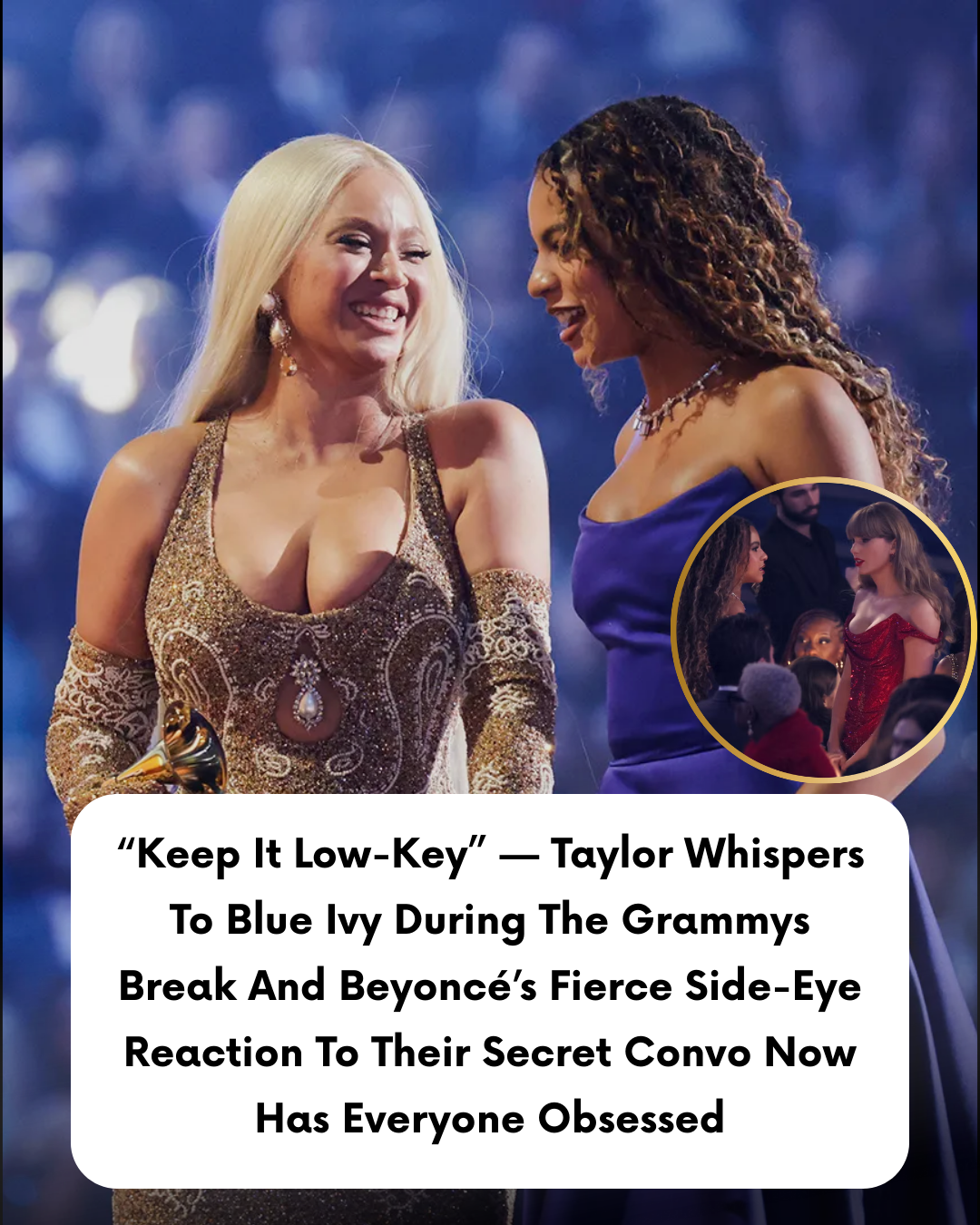 “Keep It Low-Key” — Taylor Whispers To Blue Ivy During The Grammys Break And Beyoncé’s Fierce Side-Eye Reaction To Their Secret Convo Now Has Everyone Obsessed