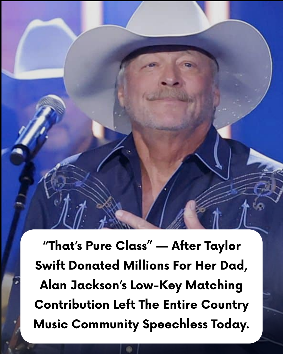“That’s Pure Class” — After Taylor Swift Donated Millions For Her Dad, Alan Jackson’s Low-Key Matching Contribution Left The Entire Country Music Community Speechless Today.