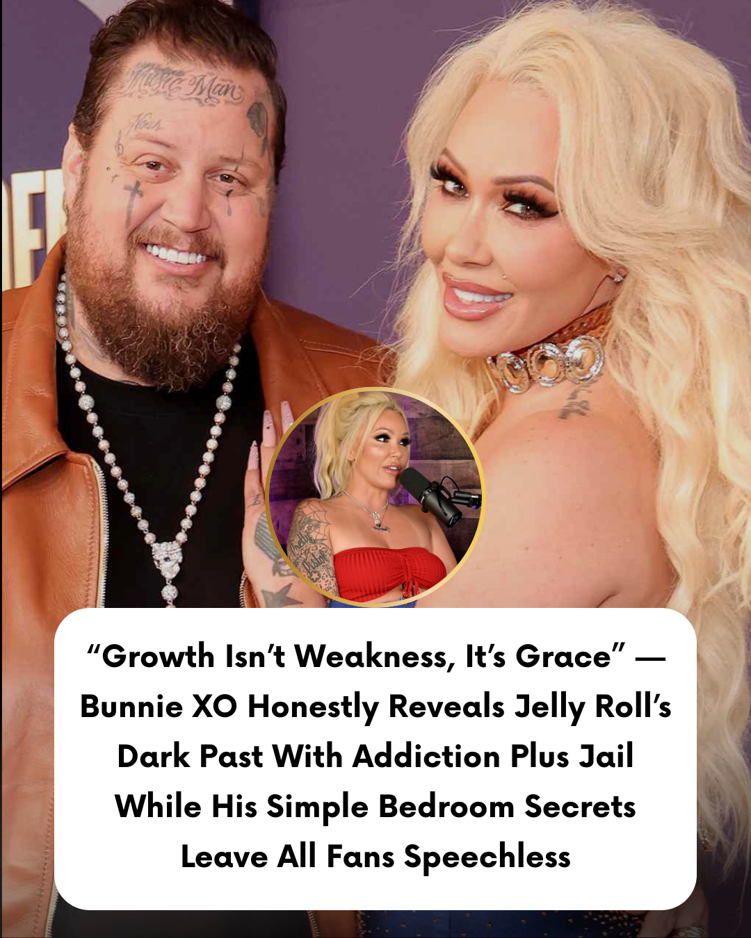 “Growth Isn’t Weakness, It’s Grace” — Bunnie XO Honestly Reveals Jelly Roll’s Dark Past With Addiction Plus Jail While His Simple Bedroom Secrets Leave All Fans Speechless
