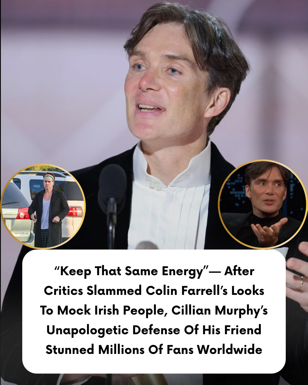 “Keep That Same Energy”— After Critics Slammed Colin Farrell’s Looks To Mock Irish People, Cillian Murphy’s Unapologetic Defense Of His Friend Stunned Millions Of Fans Worldwide