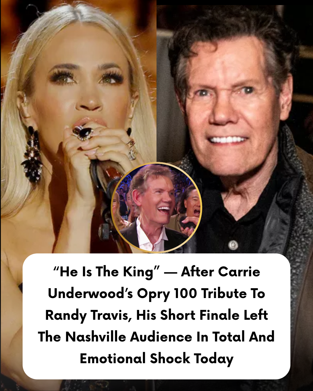 “He Is The King” — After Carrie Underwood’s Opry 100 Tribute To Randy Travis, His Short Finale Left The Nashville Audience In Total And Emotional Shock Today
