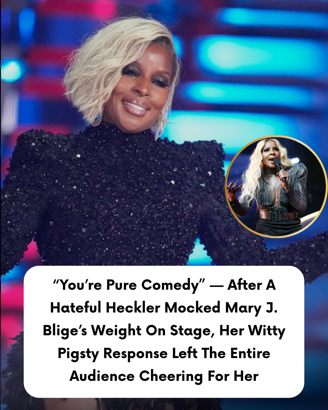 “You’re Pure Comedy” — After A Hateful Heckler Mocked Mary J. Blige’s Weight On Stage, Her Witty Pigsty Response Left The Entire Audience Cheering For Her