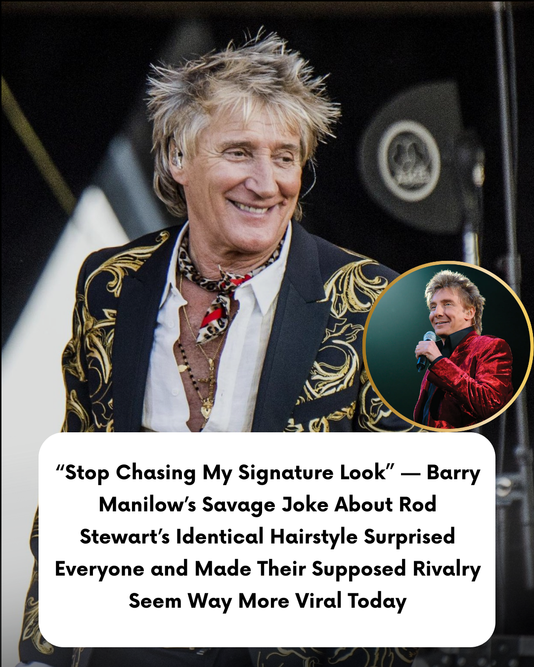 “Stop Chasing My Signature Look” — Barry Manilow’s Savage Joke About Rod Stewart’s Identical Hairstyle Surprised Everyone and Made Their Supposed Rivalry Seem Way More Viral Today