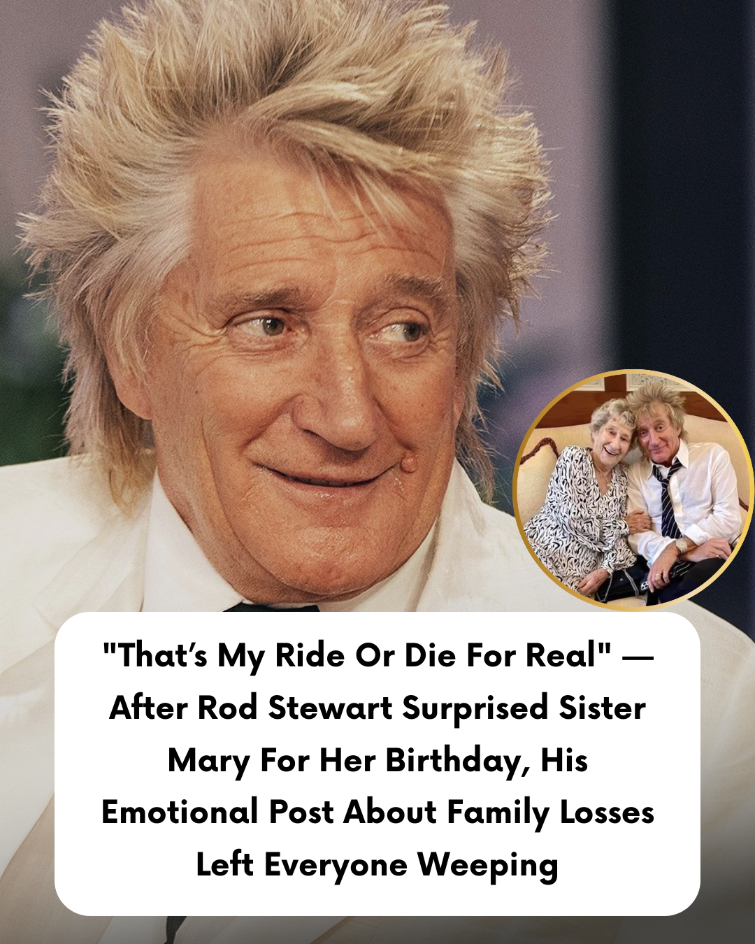 “That’s My Ride Or Die For Real” — After Rod Stewart Surprised Sister Mary For Her Birthday, His Emotional Post About Family Losses Left Everyone Weeping