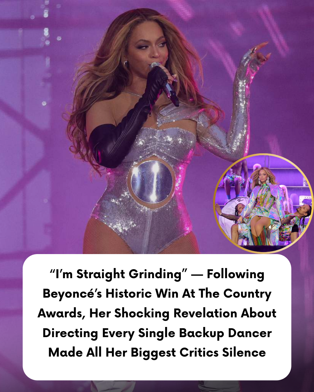 “I’m Straight Grinding” — Following Beyoncé’s Historic Win At The Country Awards, Her Shocking Revelation About Directing Every Single Backup Dancer Made All Her Biggest Critics Silence