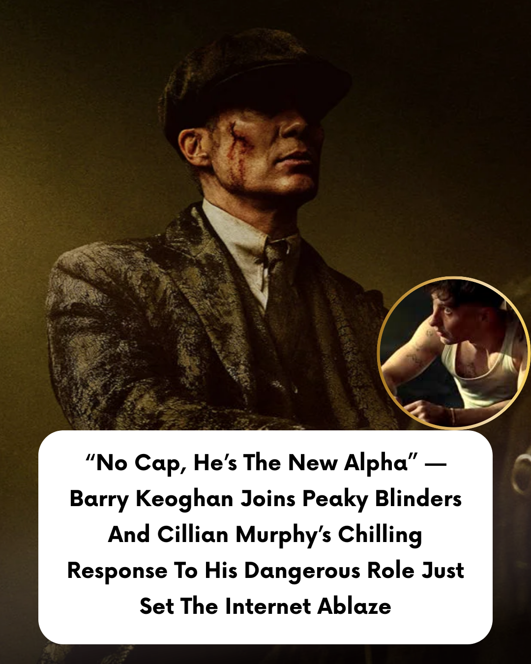 “No Cap, He’s The New Alpha” — Barry Keoghan Joins Peaky Blinders And Cillian Murphy’s Chilling Response To His Dangerous Role Just Set The Internet Ablaze