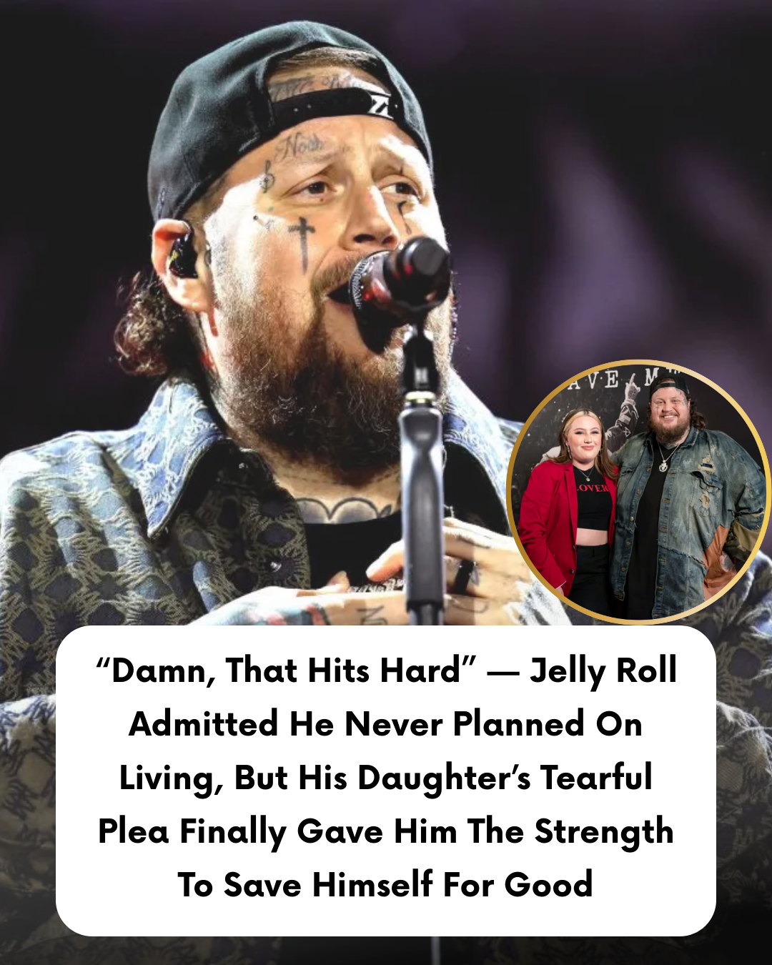 “Damn, That Hits Hard” — Jelly Roll Admitted He Never Planned On Living, But His Daughter’s Tearful Plea Finally Gave Him The Strength To Save Himself For Good