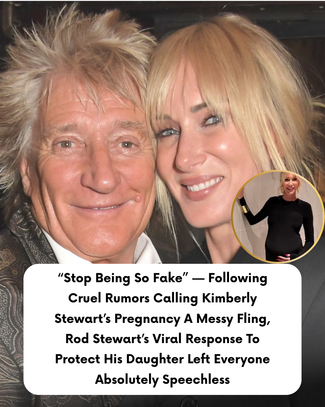 “Stop Being So Fake” — Following Cruel Rumors Calling Kimberly Stewart’s Pregnancy A Messy Fling, Rod Stewart’s Viral Response To Protect His Daughter Left Everyone Absolutely Speechless
