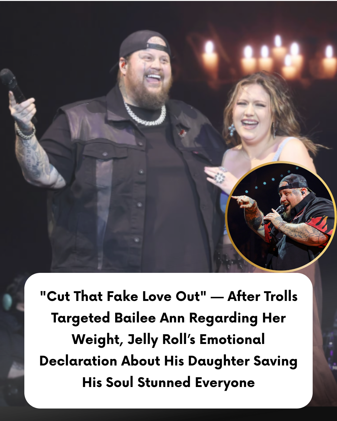 “Cut That Fake Love Out” — After Trolls Targeted Bailee Ann Regarding Her Weight, Jelly Roll’s Emotional Declaration About His Daughter Saving His Soul Stunned Everyone