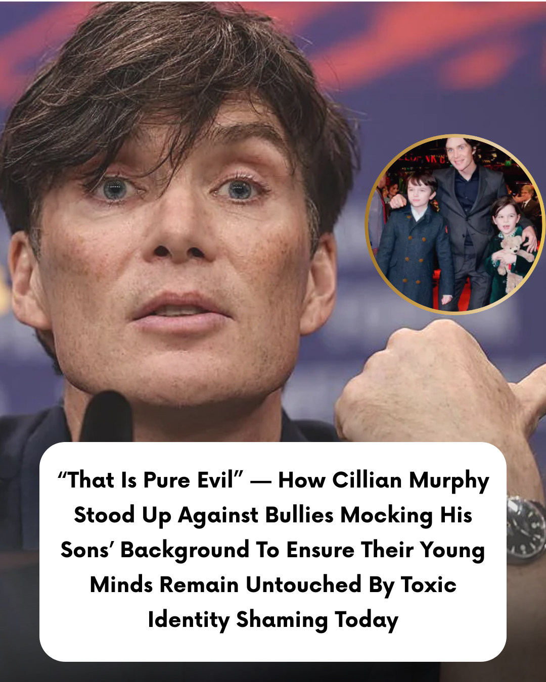 “That Is Pure Evil” — How Cillian Murphy Stood Up Against Bullies Mocking His Sons’ Background To Ensure Their Young Minds Remain Untouched By Toxic Identity Shaming Today