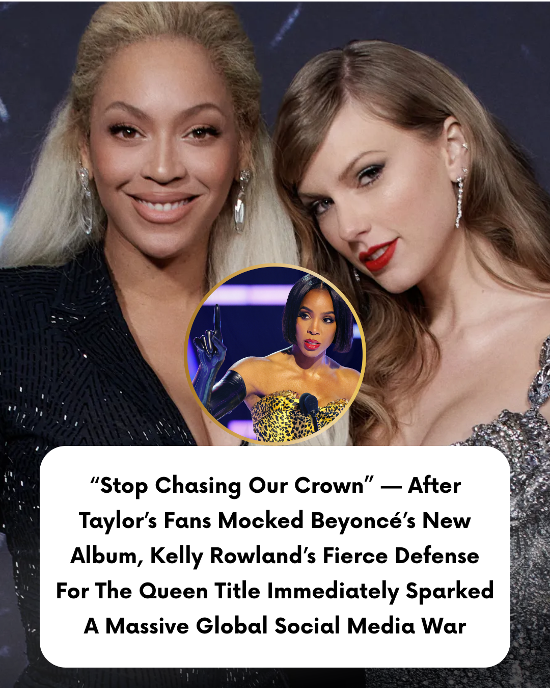“Stop Chasing Our Crown” — After Taylor’s Fans Mocked Beyoncé’s New Album, Kelly Rowland’s Fierce Defense For The Queen Title Immediately Sparked A Massive Global Social Media War