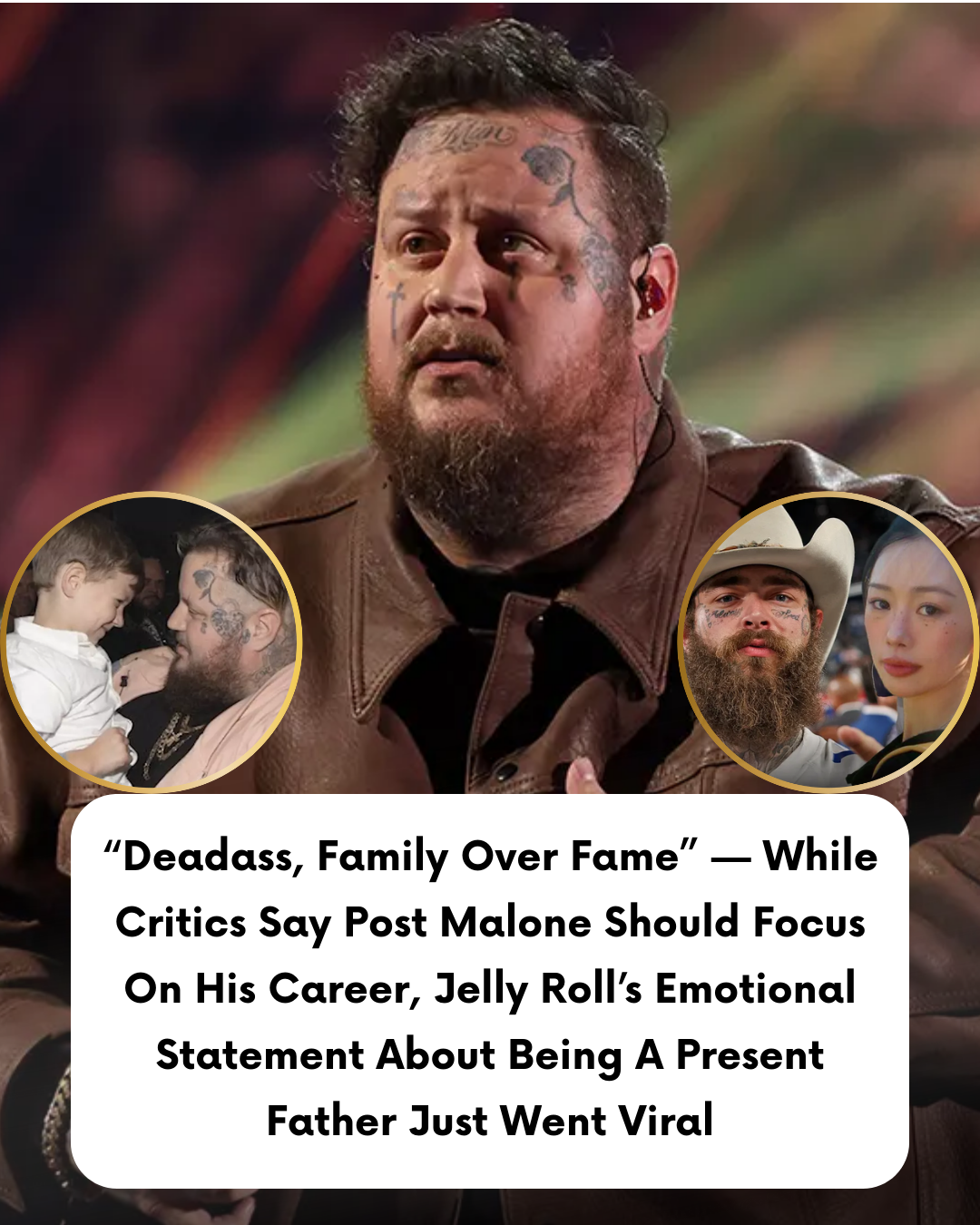 “Deadass, Family Over Fame” — While Critics Say Post Malone Should Focus On His Career, Jelly Roll’s Emotional Statement About Being A Present Father Just Went Viral