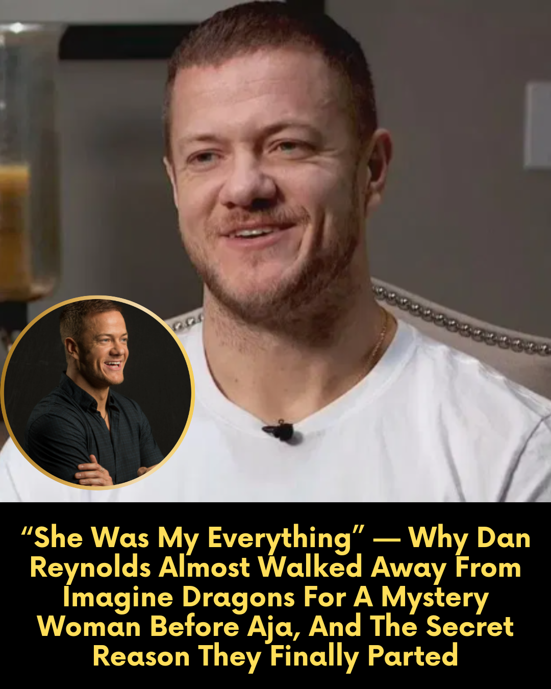 “She Was My Everything” — Why Dan Reynolds Almost Walked Away From Imagine Dragons For A Mystery Woman Before Aja, And The Secret Reason They Finally Parted