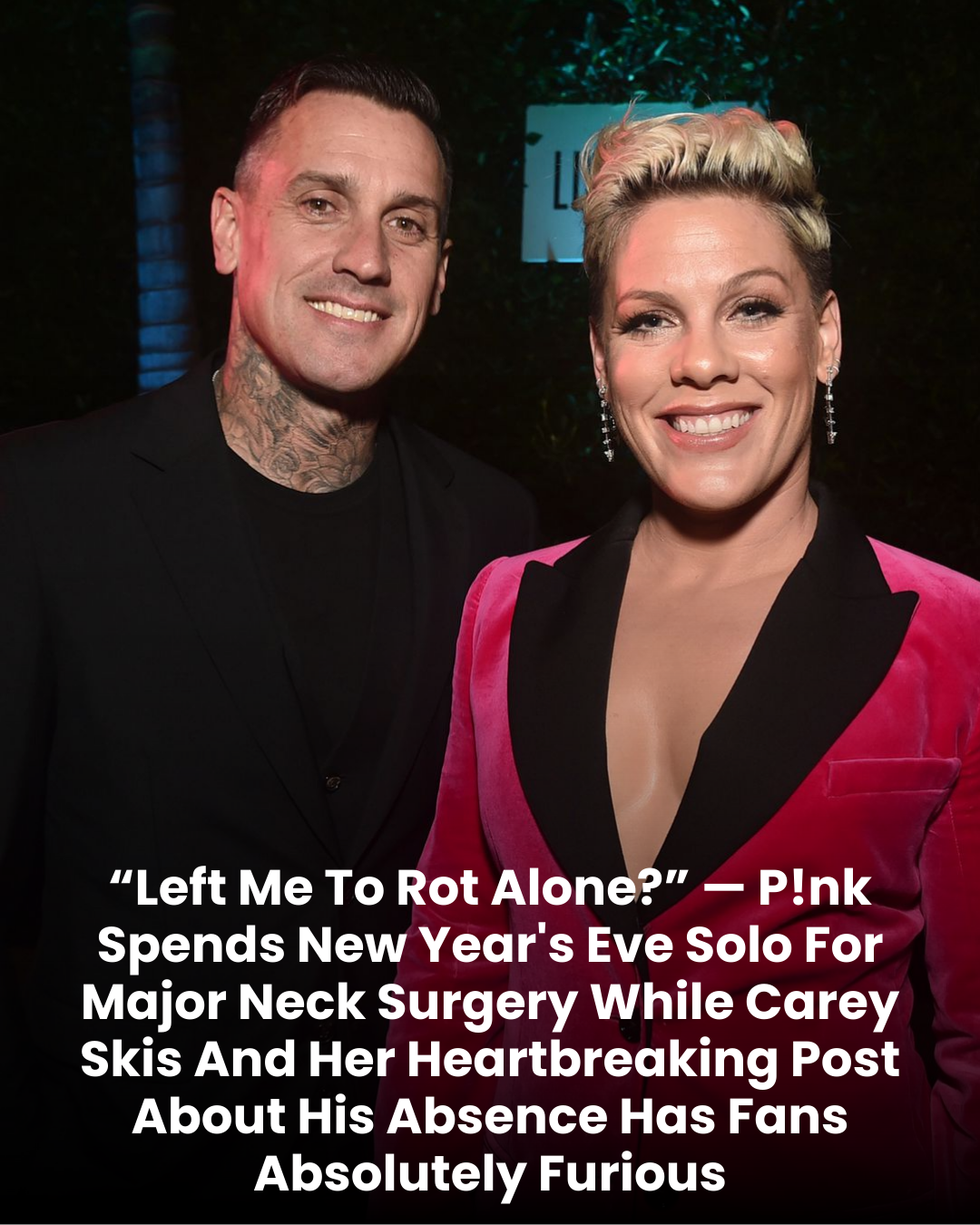 “Left Me To Rot Alone?” — P!nk Spends New Year’s Eve Solo For Major Neck Surgery While Carey Skis And Her Heartbreaking Post About His Absence Has Fans Absolutely Furious