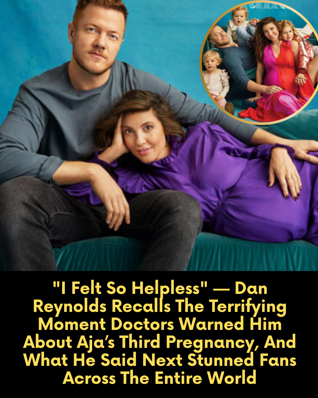 “I Felt So Helpless” — Dan Reynolds Recalls The Terrifying Moment Doctors Warned Him About Aja’s Third Pregnancy, And What He Said Next Stunned Fans Across The Entire World