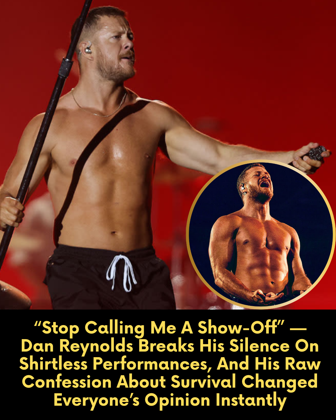 “Stop Calling Me A Show-Off” — Dan Reynolds Breaks His Silence On Shirtless Performances, And His Raw Confession About Survival Changed Everyone’s Opinion Instantly