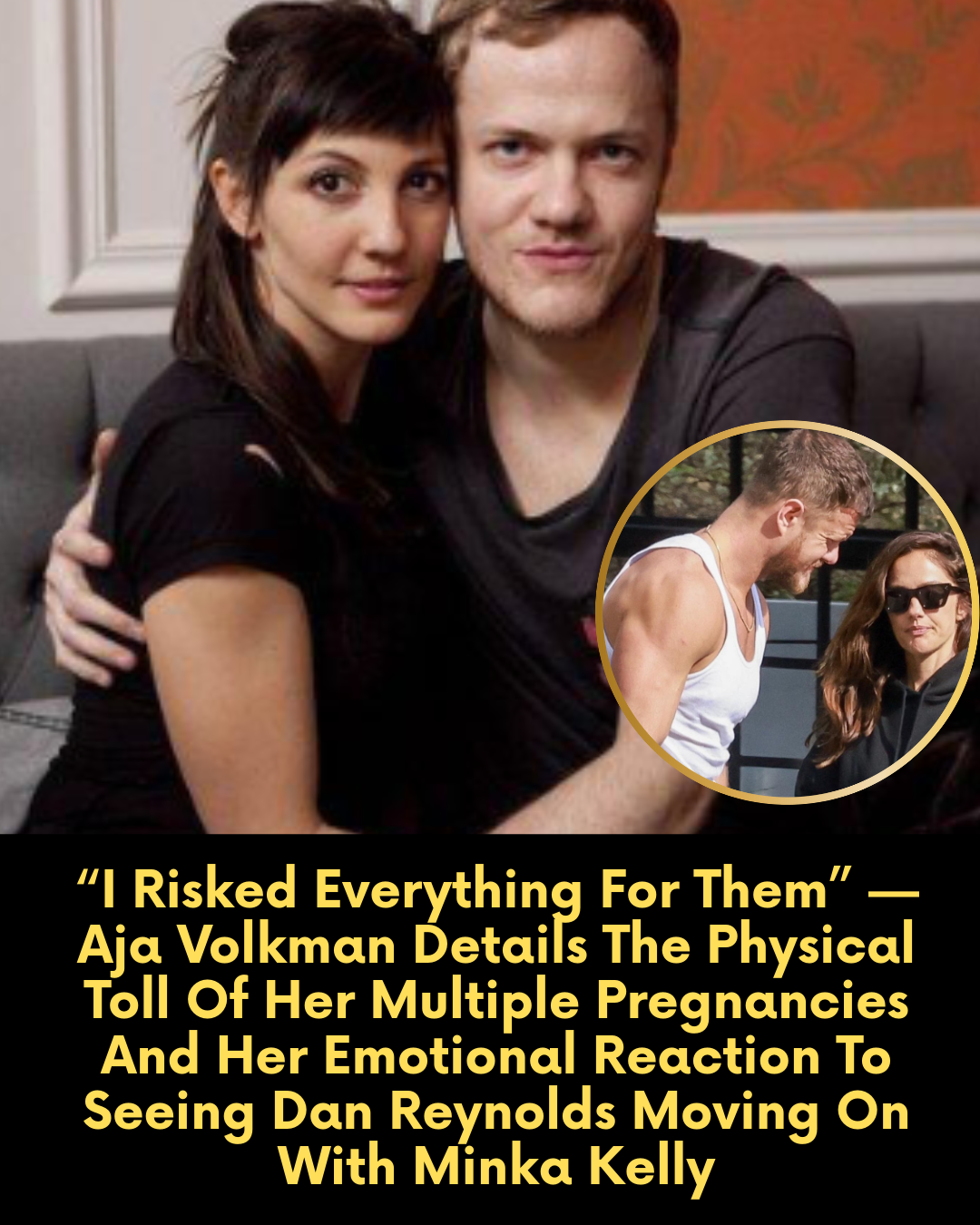 “I Risked Everything For Them” — Aja Volkman Details The Physical Toll Of Her Multiple Pregnancies And Her Emotional Reaction To Seeing Dan Reynolds Moving On With Minka Kelly