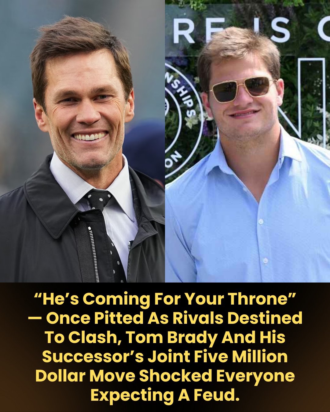 “He’s Coming For Your Throne” — Once Pitted As Rivals Destined To Clash, Tom Brady And His Successor’s Joint Five Million Dollar Move Shocked Everyone Expecting A Feud.