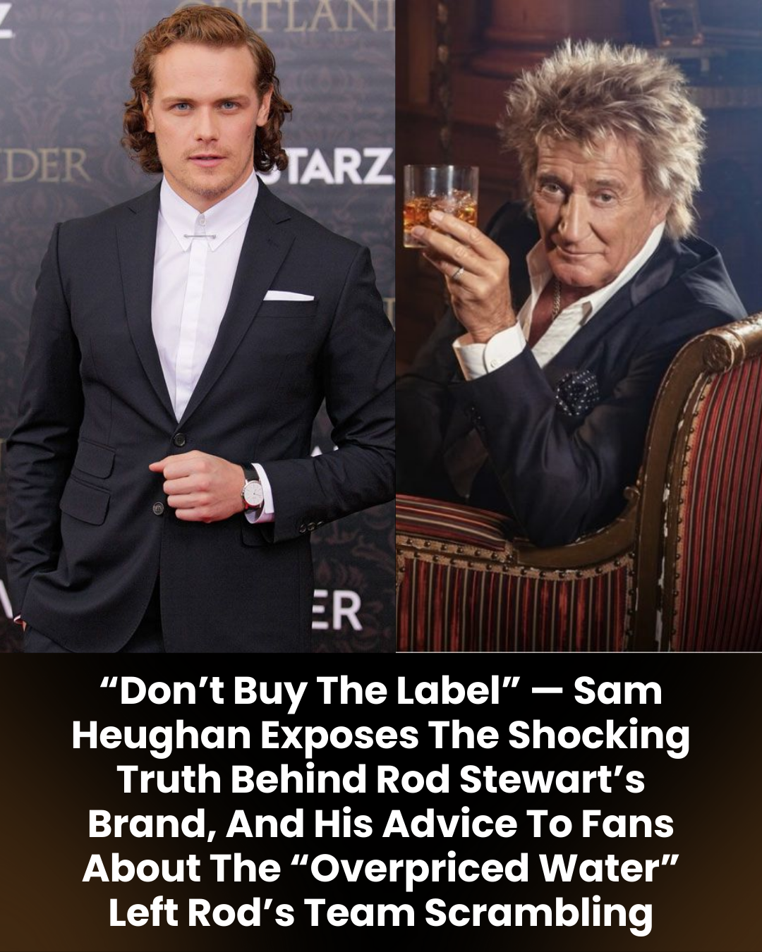 “Don’t Buy The Label” — Sam Heughan Exposes The Shocking Truth Behind Rod Stewart’s Brand, And His Advice To Fans About The “Overpriced Water” Left Rod’s Team Scrambling