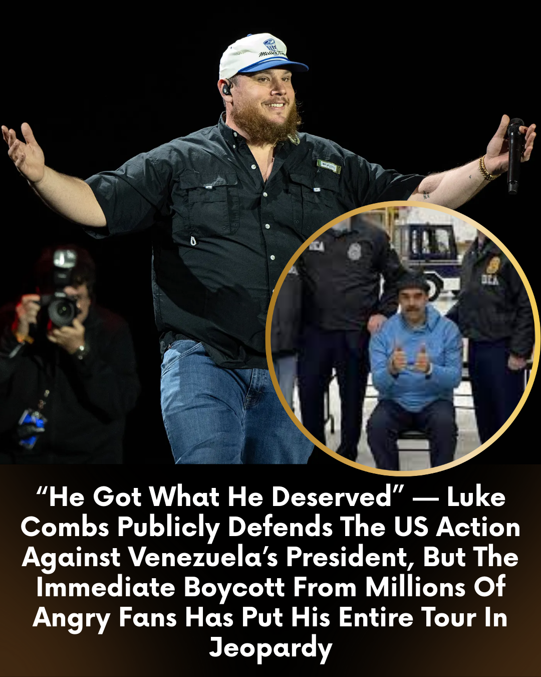 “He Got What He Deserved” — Luke Combs Publicly Defends The US Action Against Venezuela’s President, But The Immediate Boycott From Millions Of Angry Fans Has Put His Entire Tour In Jeopardy