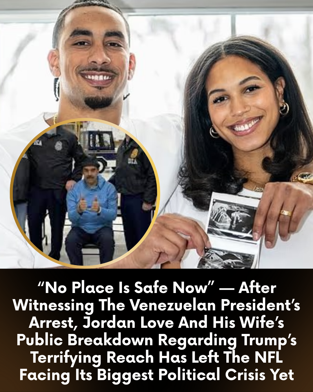 “No Place Is Safe Now” — After Witnessing The Venezuelan President’s Arrest, Jordan Love And His Wife’s Public Breakdown Regarding Trump’s Terrifying Reach Has Left The NFL Facing Its Biggest Political Crisis Yet