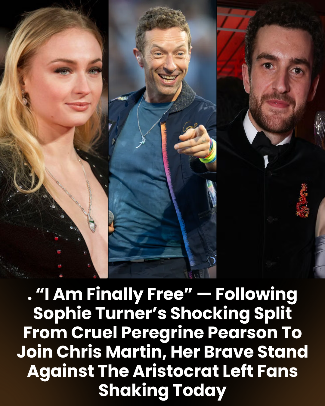 . “I Am Finally Free” — Following Sophie Turner’s Shocking Split From Cruel Peregrine Pearson To Join Chris Martin, Her Brave Stand Against The Aristocrat Left Fans Shaking Today