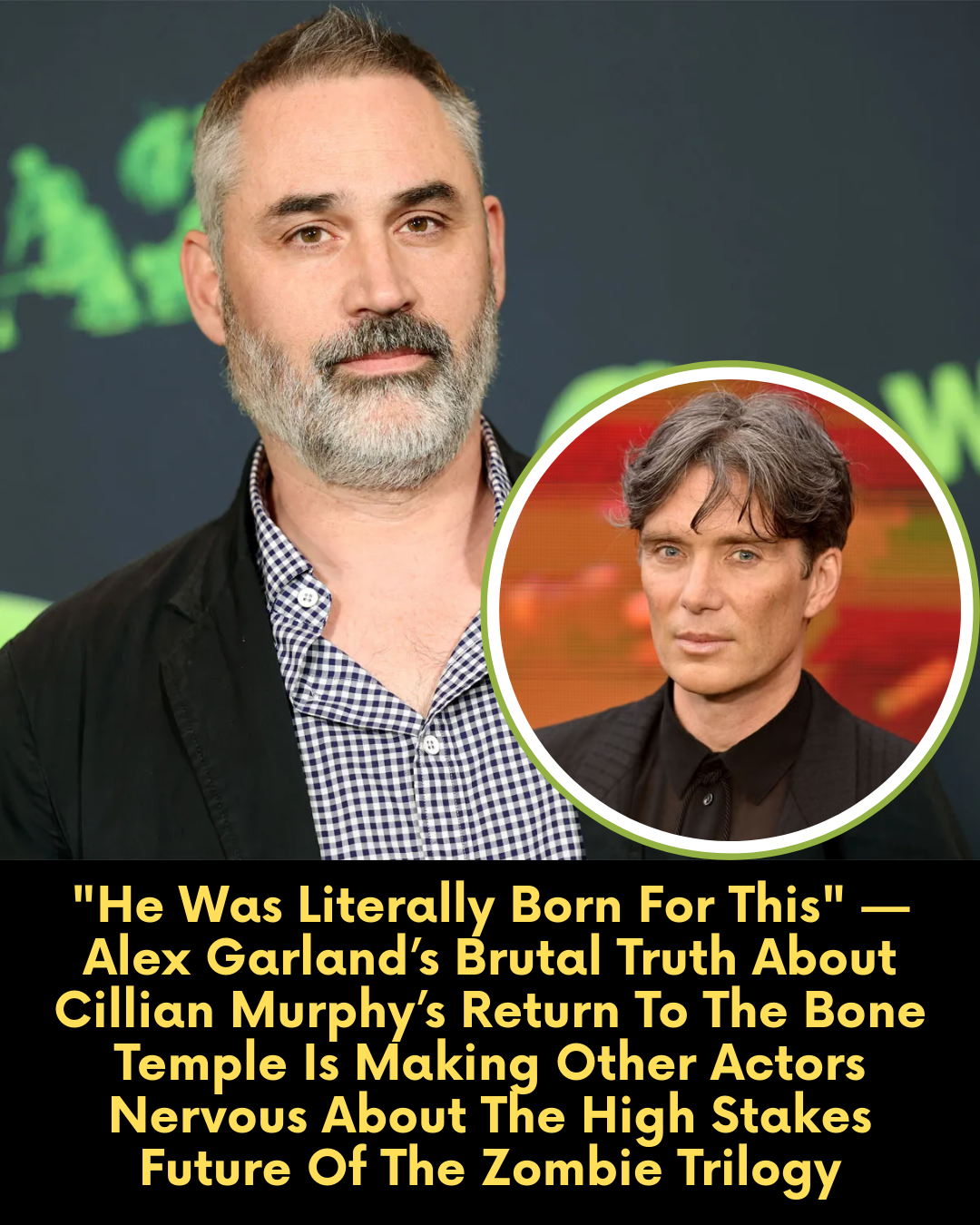 “He Was Literally Born For This” — Alex Garland’s Brutal Truth About Cillian Murphy’s Return To The Bone Temple Is Making Other Actors Nervous About The High Stakes Future Of The Zombie Trilogy