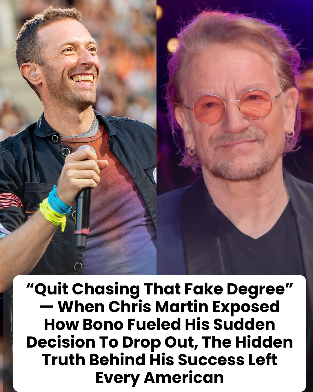 “Quit Chasing That Fake Degree” — When Chris Martin Exposed How Bono Fueled His Sudden Decision To Drop Out, The Hidden Truth Behind His Success Left Every American