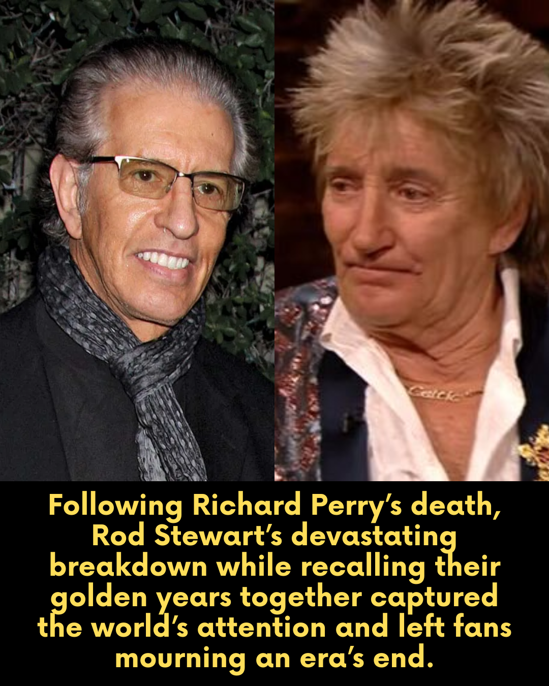 Following Richard Perry’s death, Rod Stewart’s devastating breakdown while recalling their golden years together captured the world’s attention and left fans mourning an era’s end.