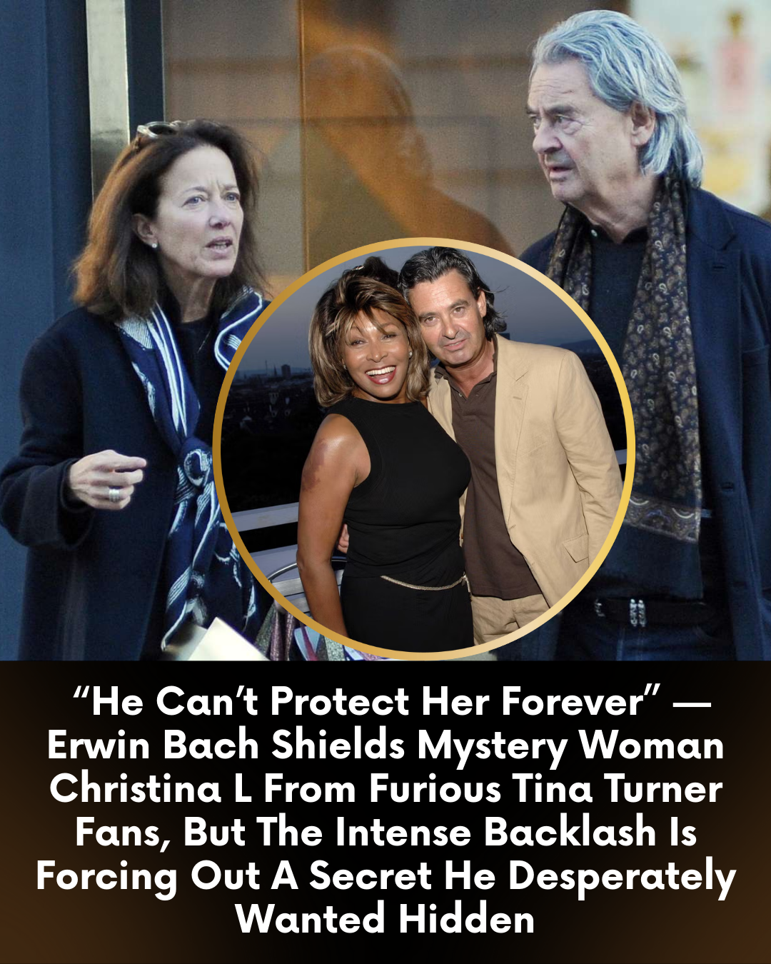 “He Can’t Protect Her Forever” — Erwin Bach Shields Mystery Woman Christina L From Furious Tina Turner Fans, But The Intense Backlash Is Forcing Out A Secret He Desperately Wanted Hidden