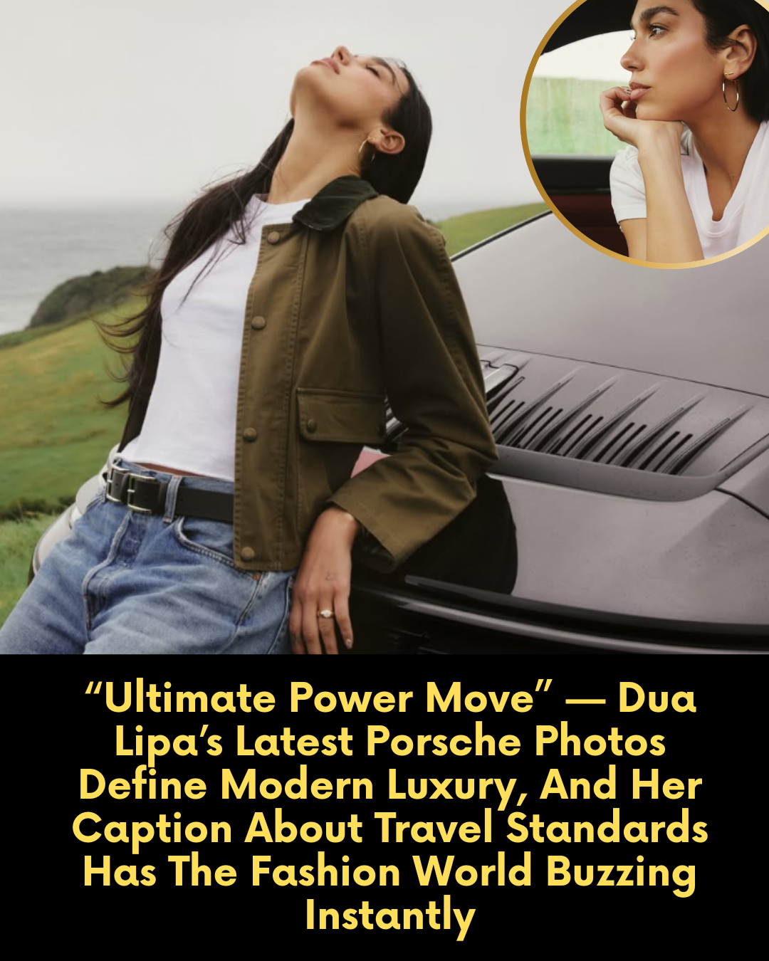 “Ultimate Power Move” — Dua Lipa’s Latest Porsche Photos Define Modern Luxury, And Her Caption About Travel Standards Has The Fashion World Buzzing Instantly