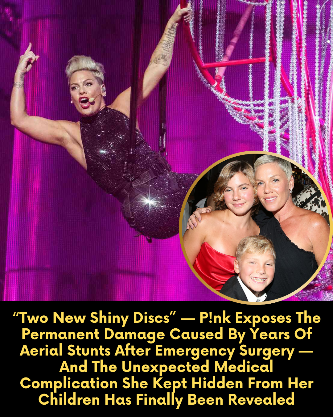 “Two New Shiny Discs” — P!nk Exposes The Permanent Damage Caused By Years Of Aerial Stunts After Emergency Surgery — And The Unexpected Medical Complication She Kept Hidden From Her Children Has Finally Been Revealed