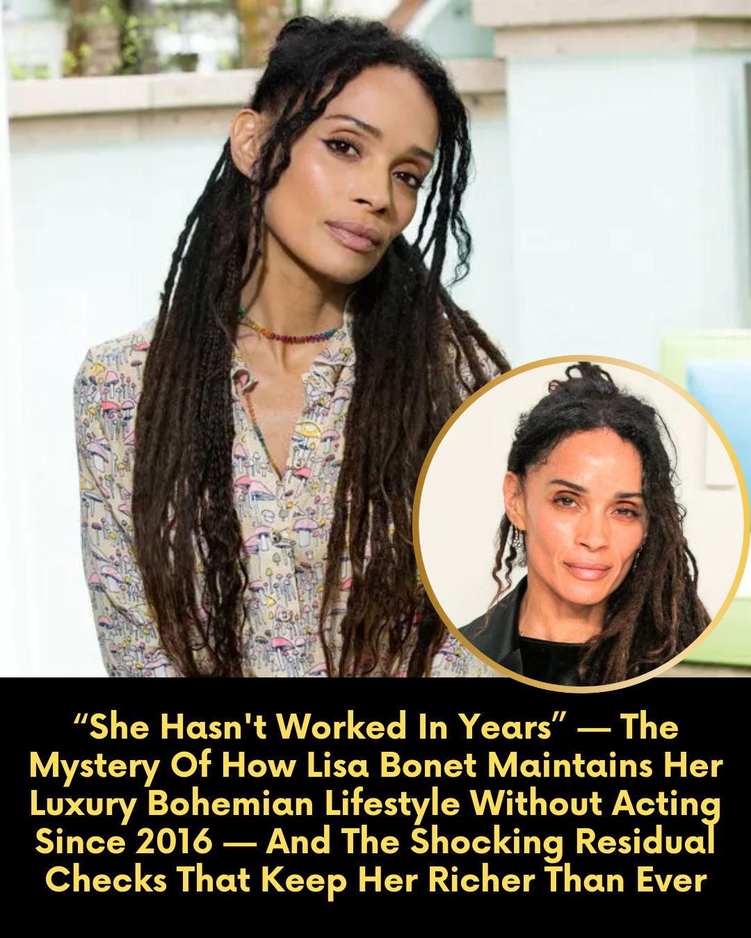 “She Hasn’t Worked In Years” — The Mystery Of How Lisa Bonet Maintains Her Luxury Bohemian Lifestyle Without Acting Since 2016 — And The Shocking Residual Checks That Keep Her Richer Than Ever