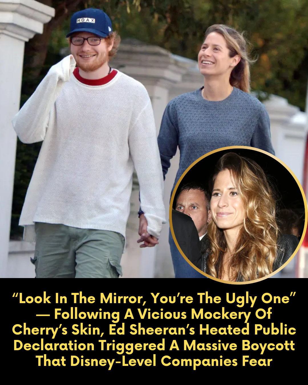 “Look In The Mirror, You’re The Ugly One” — Following A Vicious Mockery Of Cherry’s Skin, Ed Sheeran’s Heated Public Declaration Triggered A Massive Boycott That Disney-Level Companies Fear