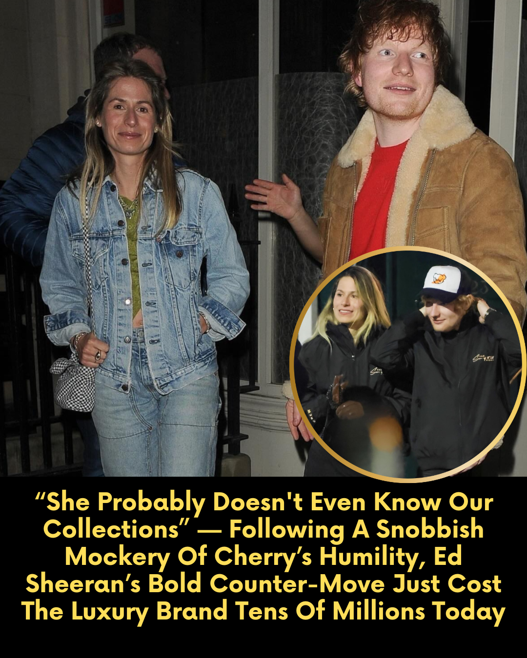 “She Probably Doesn’t Even Know Our Collections” — Following A Snobbish Mockery Of Cherry’s Humility, Ed Sheeran’s Bold Counter-Move Just Cost The Luxury Brand Tens Of Millions Today