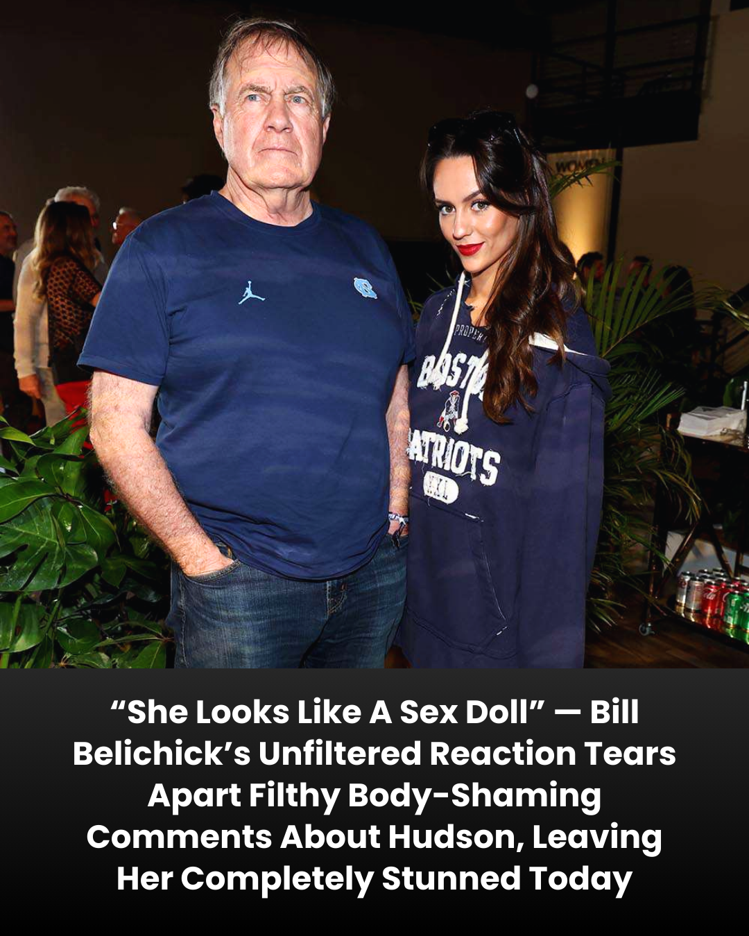 “She Looks Like A Sex Doll” — Bill Belichick’s Unfiltered Reaction Tears Apart Filthy Body-Shaming Comments About Hudson, Leaving Her Completely Stunned Today