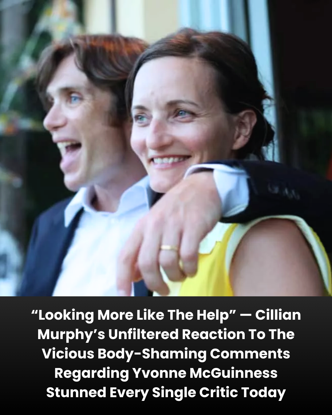 “Looking More Like The Help” — Cillian Murphy’s Unfiltered Reaction To The Vicious Body-Shaming Comments Regarding Yvonne McGuinness Stunned Every Single Critic Today