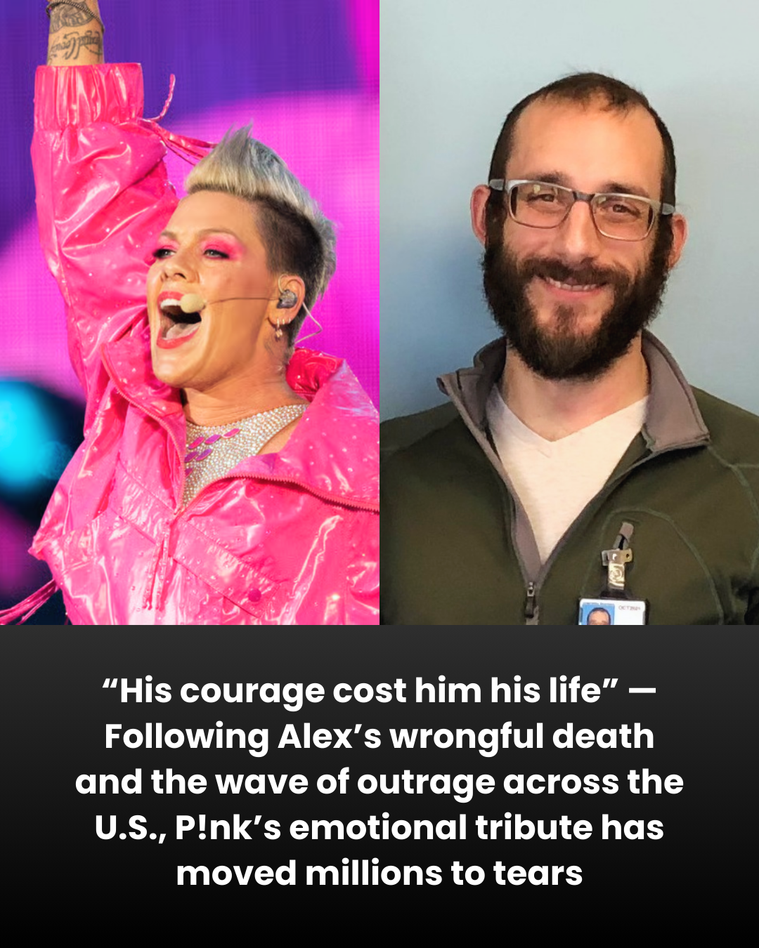 “His courage cost him his life” — Following Alex’s wrongful death and the wave of outrage across the U.S., P!nk’s emotional tribute has moved millions to tears
